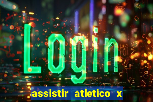 assistir atletico x botafogo ao vivo hd